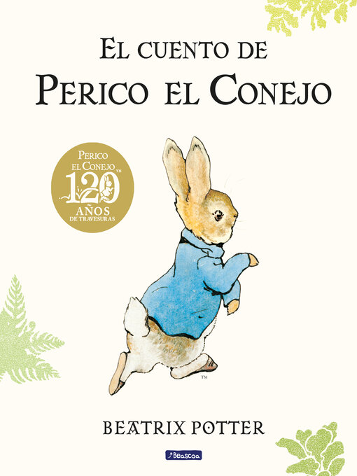Title details for El cuento de Perico el Conejo (edición del 120º aniversario) by Beatrix Potter - Available